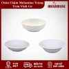 Chen Cham Melamine Trang Tron Vinh Co
